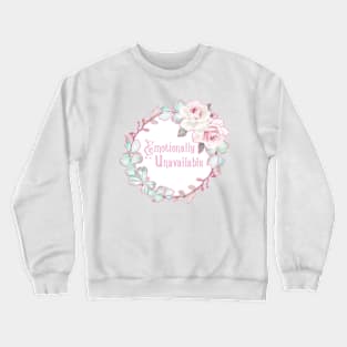 Emotionally Unavailable - A floral print Crewneck Sweatshirt